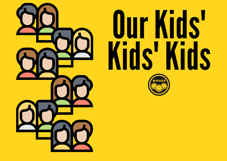 Our kids' kids' kids